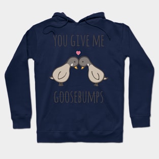 You Give Me Goosebumps Hoodie